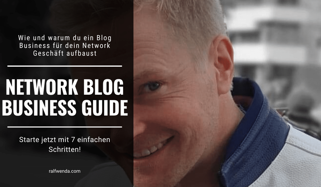 Wie und warum du ein Blog Business für dein Network Geschäft aufbaust – In 7 einfachen Schritten